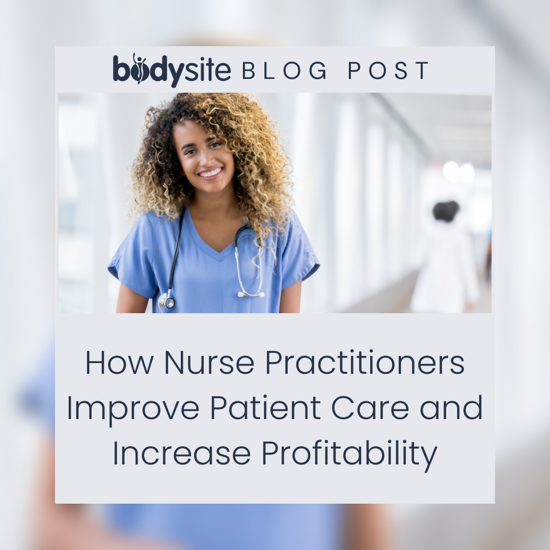 How Nurse Practitioners Improve Patient Care and Increase Profitability with BodySite Remote Patient Care Solution